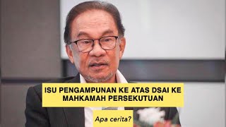 ISU PENGAMPUNAN ATAS DSAI KE MAHKAMAH PERSEKUTUAN: APA CERITA?