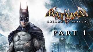 Enter Batman | First(ish) Playthrough | Arkham Asylum (PC) Pt. 1