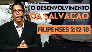 O DESENVOLVIMENTO DA SALVAÇÃO | Filipenses 2:12-18 | Matheus Bitencourt