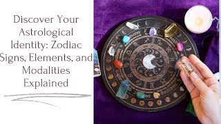 Discover Your Astrological Identity: Zodiac Signs, Elements, and Modalities Explained