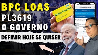 PL3619 BOLSA FAMILIA PARA  BPC LOAS - GOVERNO PODE DEFINIR HOJE SE QUISER