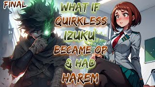 What If Quirkless Izuku Became OP & Had Harem!? | Part 2 | Final