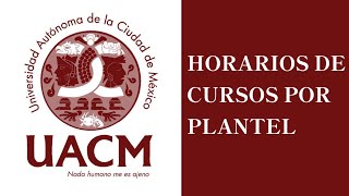 Como ver los horarios de cursos por plantel en la UACM 2022