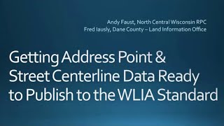 Getting Address Point and Street Centerline Data Ready to Publish to the WLIA Standard