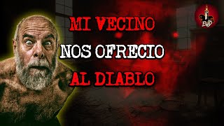 MI VECINO NOS OFRECIO AL DIABLO 🔴 RELATOS DE TERROR EVD