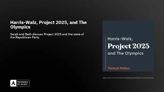 Harris-Walz, Project 2025, and The Olympics