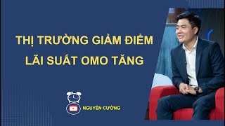 THỊ TRƯỜNG GIẢM ĐIỂM, LÃI SUẤT OMO TĂNG