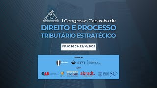 I Congresso Capixaba de Direito e Processo Tributário Estratégico - 2º Dia – 22/10/2024