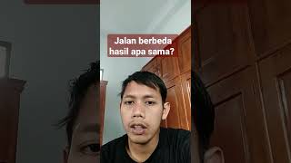 jalan berbeda tentunya hasil beda