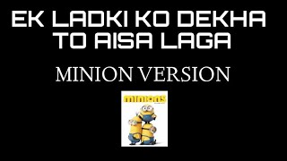 Ek Ladki Ko Dekha To Aisa Laga(Minions Version) by See It Differently.