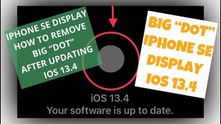 IPHONE SE  “BIG DOT” AFTER UPDATE TO IOS 13.4  HOW TO REMOVE??