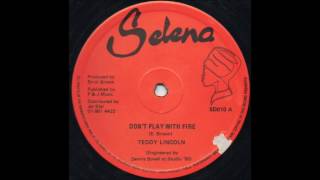 Teddy Lincoln -  Dont Play With Fire