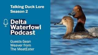 Ep. 33 | Talking Duck Lore season 2 with Sean Weaver from The MeatEater | Delta Waterfowl Podcast