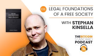 238. Legal Foundations of a Free Society with Stephan Kinsella