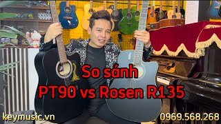 So sánh Guitar giá rẻ | Rosen R135 vs PT90