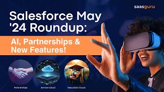 🗞️ Salesforce May 2024 Updates: AI Announcements, Partnerships & More | saasguru