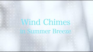 癒しの音・夏の午後,ウインドチャイムの美しい音と風の映像. Healing Sounds. Wind Chimes with Gentle Breeze in Summer Afternoon.