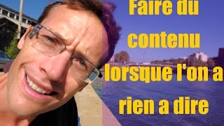 Peut-on faire du contenu sans avoir quoique se soit à dire