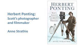 Herbert Ponting: Scott’s photographer and filmmaker with Anne Strathie