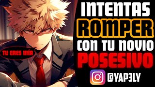 Intentas ROMPER con tu NOVIO POSESIVO 😱 | ASMR Bakugou | Bakugou ASMR Roleplay