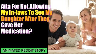 Am I the Bad Guy for Not Letting My In-Laws See My Daughter After What They Did?