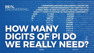 How Many Digits of Pi Do We Really Need?