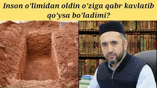 Inson o'limidan oldin o'ziga qabr kavlashi mumkinmi? | Muhammad Ayyub domla