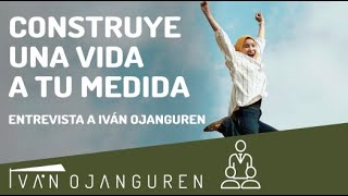 No más excusas: claves esenciales para construir una vida a tu medida- Entrevista a Iván Ojanguren