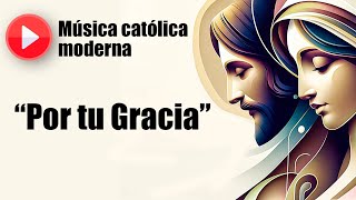 🔴 Música católica moderna: "Por tu Gracia" [playlist mejores canciones católicas]