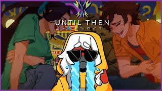 【Until Then】 The End | Part 4