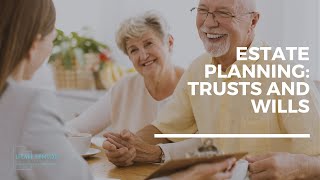 Estate Planning: Trusts and Wills