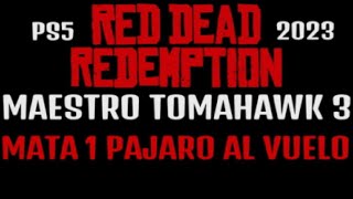 RDR1 MAESTRO TOMAHAWK 3 MATA  PAJARO AL VUELO con el tomahawk sin DEAD EYE PS4 PS5 MAESTRO del HACHA