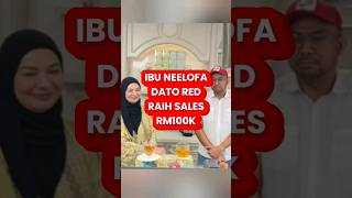 IBU NEELOFA & DATO RED RAIH SALES RM100K #malaysia #shorts #datored