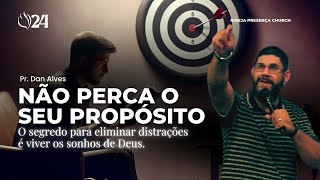 Não Perca o seu Propósito - Pr. Dan Alves | Presença Church