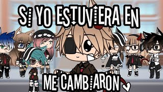 ·🎥si yo estuviera en la mini pelicula🎥· "me cambiaron"~leer descripcion~