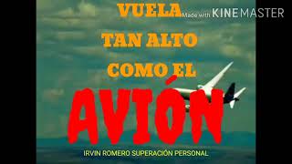 VUELA TAN ALTO COMO El AVIÓN / Irvin Romero superación personal