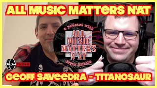 All Music Matters N'At - Geoff Saavedra (Titanosaur) #interview #podcastshow #musician #overcome