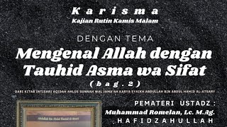 Mengenal Allah dengan Tauhid Asma' wa Sifat (bag.2) Ustadz Muhammad Romelan, Lc. M.Ag. Hafidzahullah