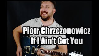 Piotr Chrzczonowicz | If I Ain't Got You (guitar cover) | Dave Wave