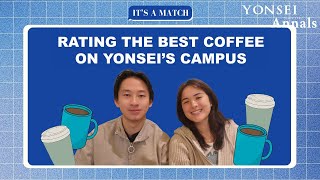 [It's a Match] Rating the best Coffee shops on Yonsei’s Campus