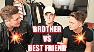 BROTHER VS BEST FRIEND