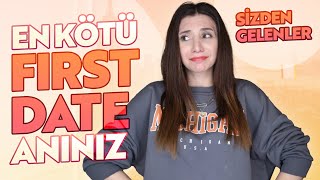 EN KÖTÜ FIRST DATE ANINIZ! | Sizden Gelenler