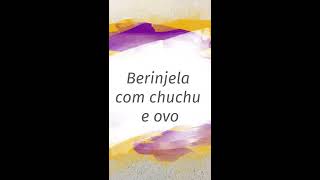 Berinjela com chuchu e ovo