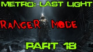 Metro: Last Light Ranger Mode Playthrough (PC) - Pt. 18 Payback