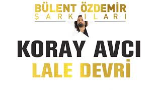 Koray Avcı - Lale Devri (Bülent Özdemir Şarkıları)