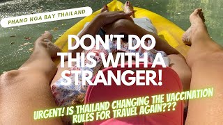 Don't do this with a stranger! Phang Nga Bay, Thailand. Urgent - Vax update for Thailand. Ep 12