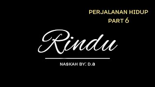 Perjalanan Hidup D.a [ RINDU ] Part 6