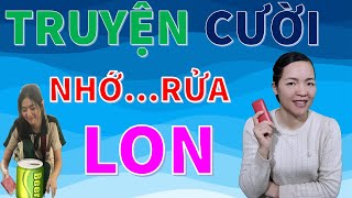 Tuyển tập Truyện cười tiếu lâm hay mới nhất với Nhớ RỬA LON. giúp bạn khoẻ 24h, Bé Hưng TVina