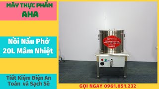 Nồi Nấu Phở 20L MÂM NHIỆT | Nồi nấu phở Bằng Điện | Máy Thực Phẩm Aha