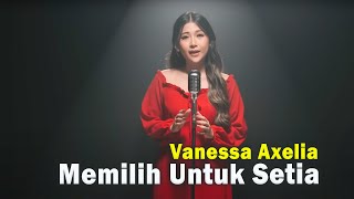 Memilih Untuk Setia - Vanessa Axelia { Lagu Rohani Terbaru }